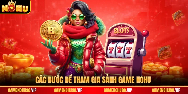 Các bước để tham gia sảnh game Nohu