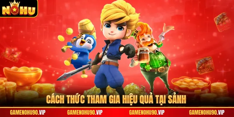 Cách thức tham gia hiệu quả tại sảnh