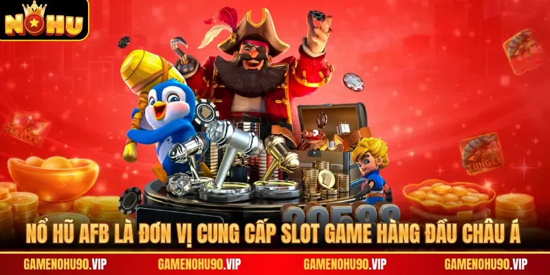 Nổ hũ AFB là đơn vị cung cấp slot game hàng đầu châu Á