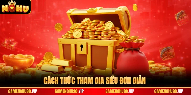 Cách thức tham gia siêu đơn giản