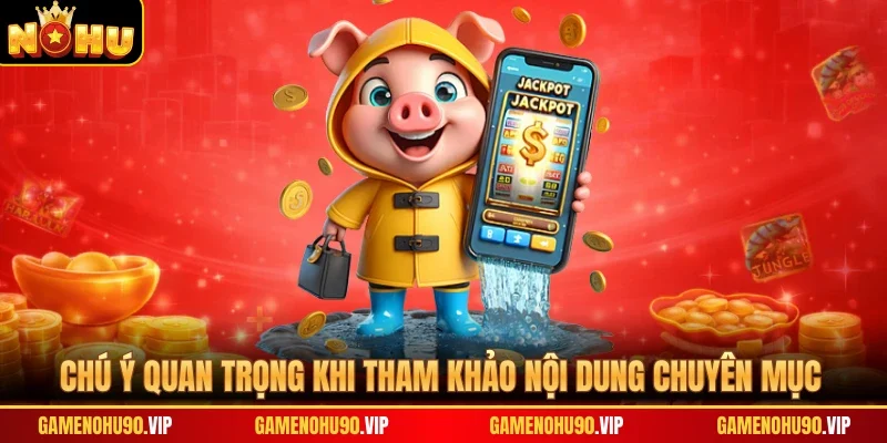 Chú ý quan trọng khi tham khảo nội dung chuyên mục