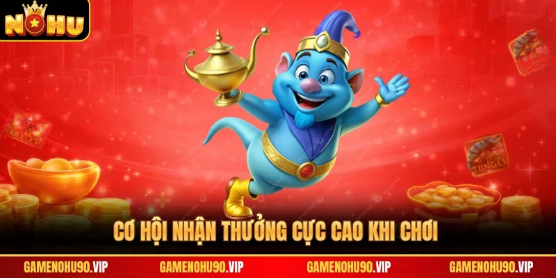 Cơ hội nhận thưởng cực cao khi chơi
