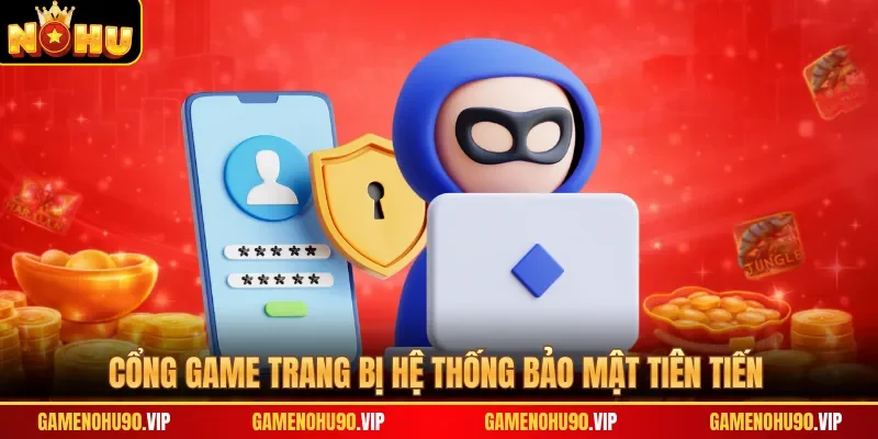 Cổng game trang bị hệ thống bảo mật tiên tiến