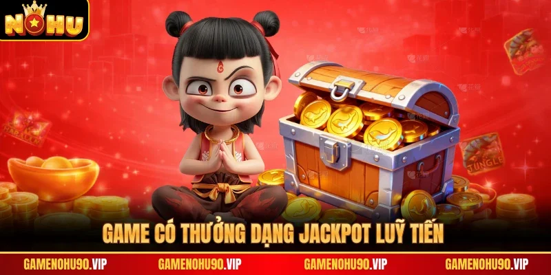 Game có thưởng dạng Jackpot luỹ tiến