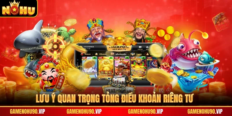 Lưu ý quan trọng tỏng điều khoản riêng tư