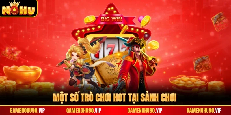 Một số trò chơi hot tại sảnh chơi