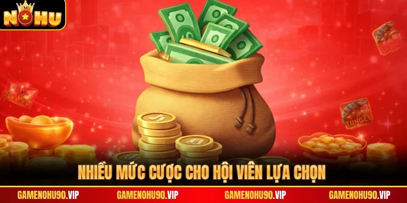 Nhiều mức cược cho hội viên lựa chọn