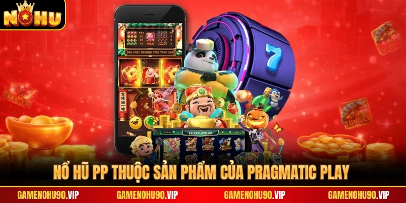 Nổ hũ PP thuộc sản phẩm của Pragmatic Play