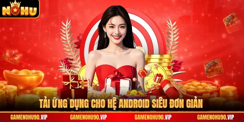 Tải ứng dụng cho hệ Android siêu đơn giản