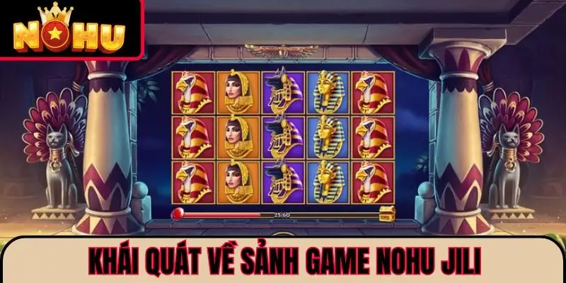 Khái quát về sảnh game NOHU JILI